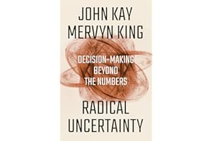 Radical Uncertainty: Decision-Making Beyond the Numbers