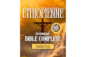 Bible Éthiopienne en Français Complète 88 Livres (Annotés): Comprenant les 66 Textes Canoniques Plus 22 Apocryphes, Dont Enoc