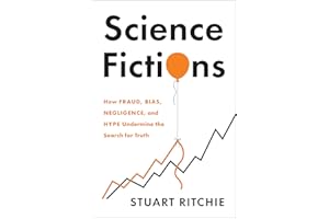Science Fictions: How Fraud, Bias, Negligence, and Hype Undermine the Search for Truth
