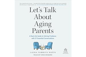Let's Talk About Aging Parents: A Real-Life Guide to Solving Problems with 27 Essential Conversations