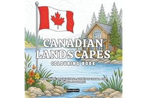 Canadian Landscapes Colouring Book: 50 Relaxing And Beautiful Scenes Of Canada For Mindful Colouring