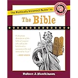 The Politically Incorrect Guide to the Bible (The Politically Incorrect Guides)