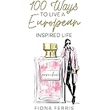 100 Ways to Live a European Inspired Life