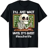 I'll Just Wait Until It's Quiet Funny Sarcastic Teacher T-Shirt Small