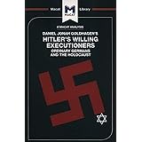 An Analysis of Daniel Jonah Goldhagen's Hitler's Willing Executioners: Ordinary Germans and the Holocaust (The Macat Library)