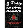 The Almighty Black P Stone Nation: The Rise, Fall, and Resurgence of an ...