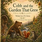 Cobb and the Garden That Grew: A Story of Patience, Gratitude, and a Very Hopeful Bear (Cobb&rsquo;s Mountain Hollow Adventures)