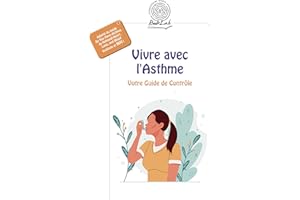 Vivre avec l'Asthme: Votre Guide de Contrôle (French Edition)