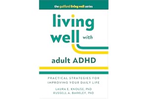 Living Well with Adult ADHD: Practical Strategies for Improving Your Daily Life (The Guilford Living Well Series)