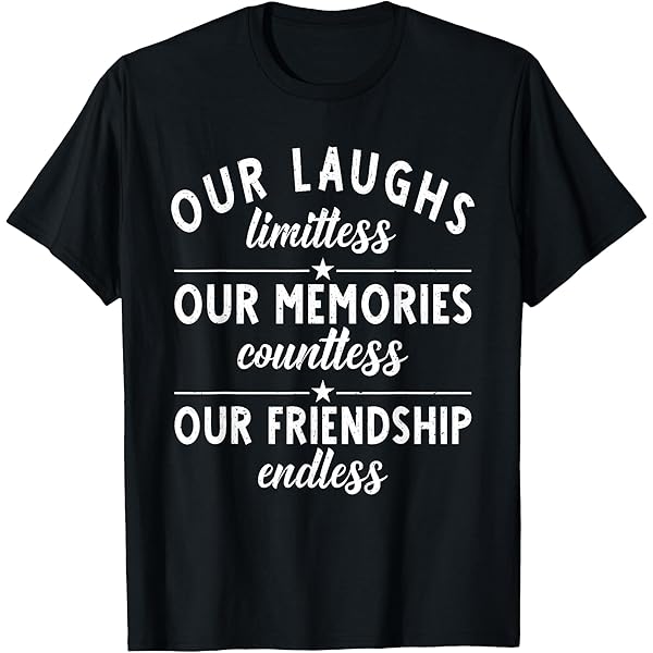 Best Friends Shirts - Our Laughs Limitless Memories Countless Friendship Endless Tee