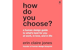How Do You Choose?: A Human Design Guide to What's Best for You at Work, in Love, and in Life