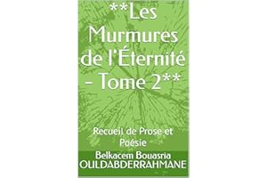 **Les Murmures de l'Éternité - Tome 2**: Recueil de Prose et Poésie (**Les Murmures de l'Éternité **) (French Edition)