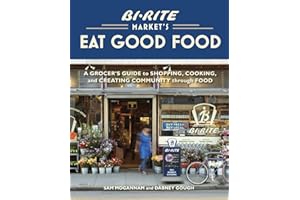 Bi-Rite Market's Eat Good Food: A Grocer's Guide to Shopping, Cooking & Creating Community Through Food [A Cookbook]