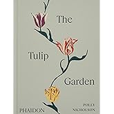 The Tulip Garden: Growing and Collecting Species, Rare and Annual Varieties