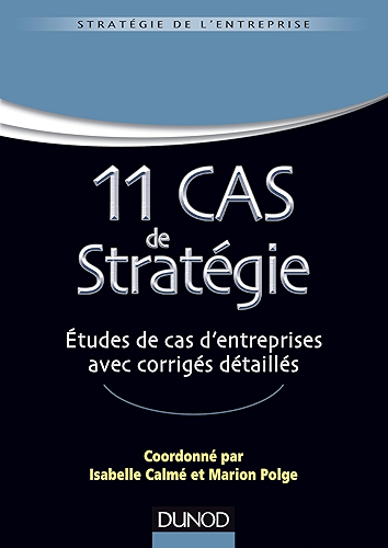 Download 11 Cas de Stratégie : Etudes de cas d'entreprises avec corrigés détaillés (Stratégie - Politique de l'entreprise) PDF
