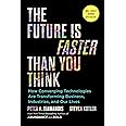 The Future Is Faster Than You Think: How Converging Technologies Are Transforming Business, Industries, and Our Lives (Expone