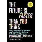 The Future Is Faster Than You Think: How Converging Technologies Are Transforming Business, Industries, and Our Lives (Expone