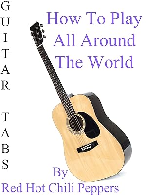 Amazon Co Jp How To Play All Around The World By Red Hot Chili Peppers Guitar Tabsを観る Prime Video