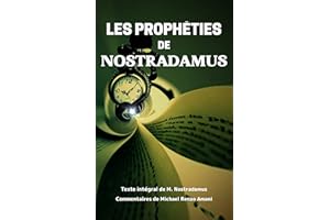 Les Prophéties de Nostradamus: Texte intégral et commentaires (French Edition)