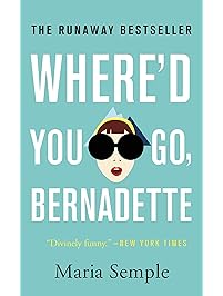 Where'd You Go, Bernadette: A Novel