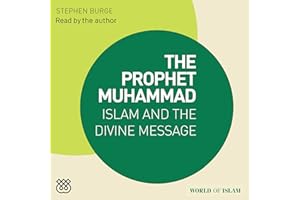 The Prophet Muhammad: Islam and the Divine Message (World of Islam)