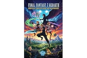 Final Fantasy 7 Rebirth Unofficial Complete Game Guide and Walkthrough (Latest Update)