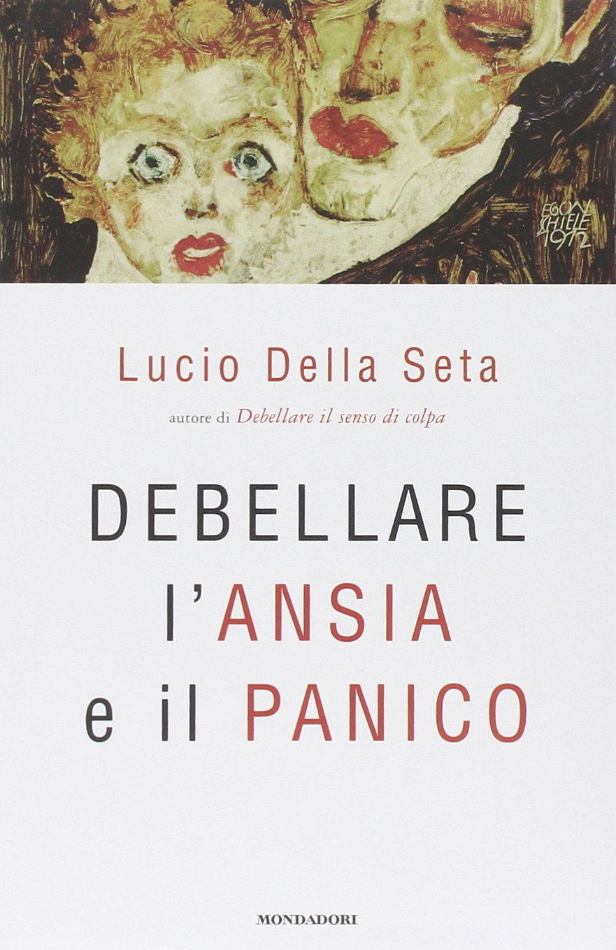 Debellare L Ansia E Il Panico Amazon It Della Seta Lucio Libri