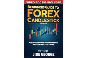 Beginners Guide To Forex Candlestick Analysis: A Practical Guide To Candlestick Patterns And Strategies (The Trading Mastery 