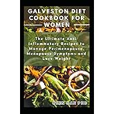 GALVESTON DIET COOKBOOK FOR WOMEN: The Ultimate Anti-inflammatory Recipes to Manage Perimenopause, Menopause Symptoms and Lose Weight