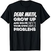 Dear Math Grow Up - Funny Math Lover &amp; School T-Shirt