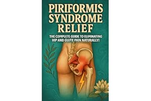 Piriformis Syndrome Relief: The Complete Guide to Eliminating Hip and Glute Pain Naturally!