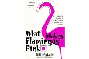 What Makes Flamingos Pink?: A Colorful Collection of Q & A's for the Unquenchably Curious