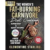 The Women’s Fat-Burning Carnivore Diet Cookbook: A 4-Week Proven Meal Plan to Lose Weight Naturally and Completely Transform Your Body Through Easy & Quick Recipes With Low-Carb | FULL COLOR EDITION