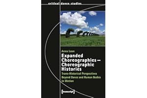 Expanded Choreographies – Choreographic Histories: Trans-Historical Perspectives Beyond Dance and Human Bodies in Motion (Tan
