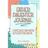 Father Daughter Journal : Pass Back and Forth Between You and Me: A Guided Journal for Bonding and Meaningful Conversations, Between Dad and Me ... Us, Meaningful Gifts For Dad From Daughter