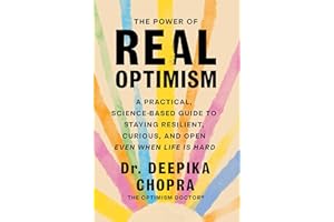 The Power of Real Optimism: A Practical, Science-Based Guide to Staying Resilient, Curious, and Open Even When Life Is Hard