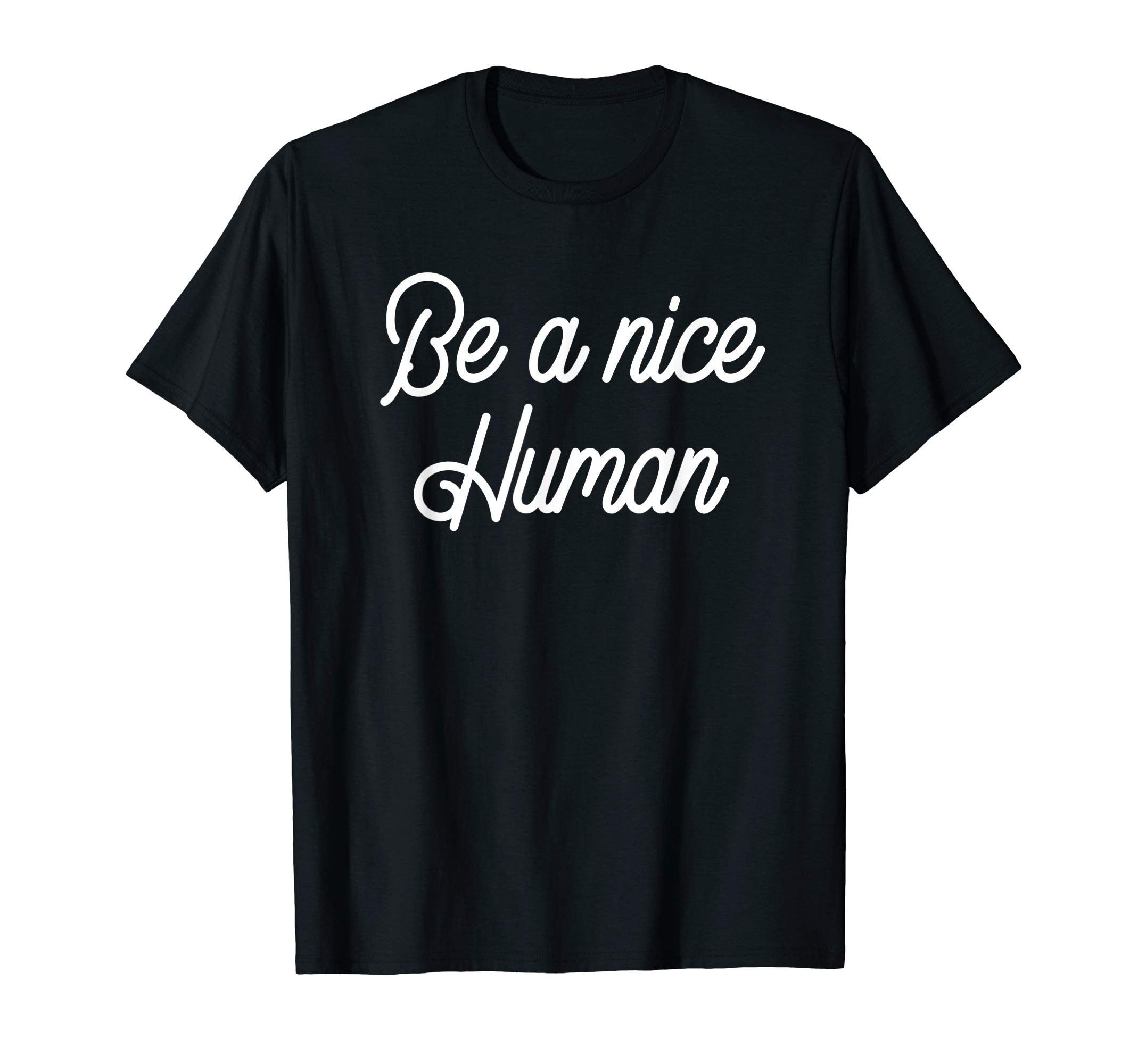 Be A Nice Human Kind Good Person Anti Bullying Gift T-Shirt