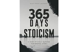 365 Days of Stoicism: A Year of Daily Quotes for Mindful Living - Your Journey to Inner Strength