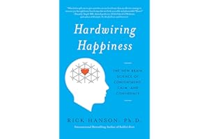 Hardwiring Happiness: The New Brain Science of Contentment, Calm, and Confidence