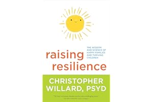 Raising Resilience: The Wisdom and Science of Happy Families and Thriving Children
