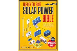 The DIY Off Grid Solar Power Bible: [10 in 1] The Most Complete and Updated Guide to Design, Install, and Maintain Solar Energy Systems for Tiny Homes, Cabins, Rvs, and Boats