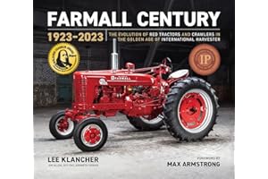 Farmall Century: 1923-2023: The Evolution of Red Tractors and Crawlers in the Golden Age of International Harvester