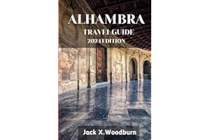 ALHAMBRA TRAVEL GUIDE 2024 EDITION: Discover and unlock the secrets of Alhambra Rich Heritage,Architectural Marvel and vibrant Culture (Your Companion Guide Series)
