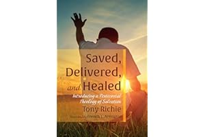 Saved, Delivered, and Healed: Introducing a Pentecostal Theology of Salvation