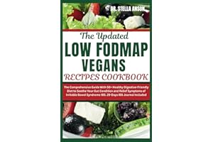 LOW FODMAP VEGAN RECIPES COOKBOOK: The Comprehensive Guide With 50+ Healthy Digestive-Friendly Diet to Soothe Your Gut Condit