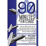 90 Minutes at Entebbe: The Full Inside Story of the Spectacular Israeli Counterterrorism Strike and the Daring Rescue of 103 