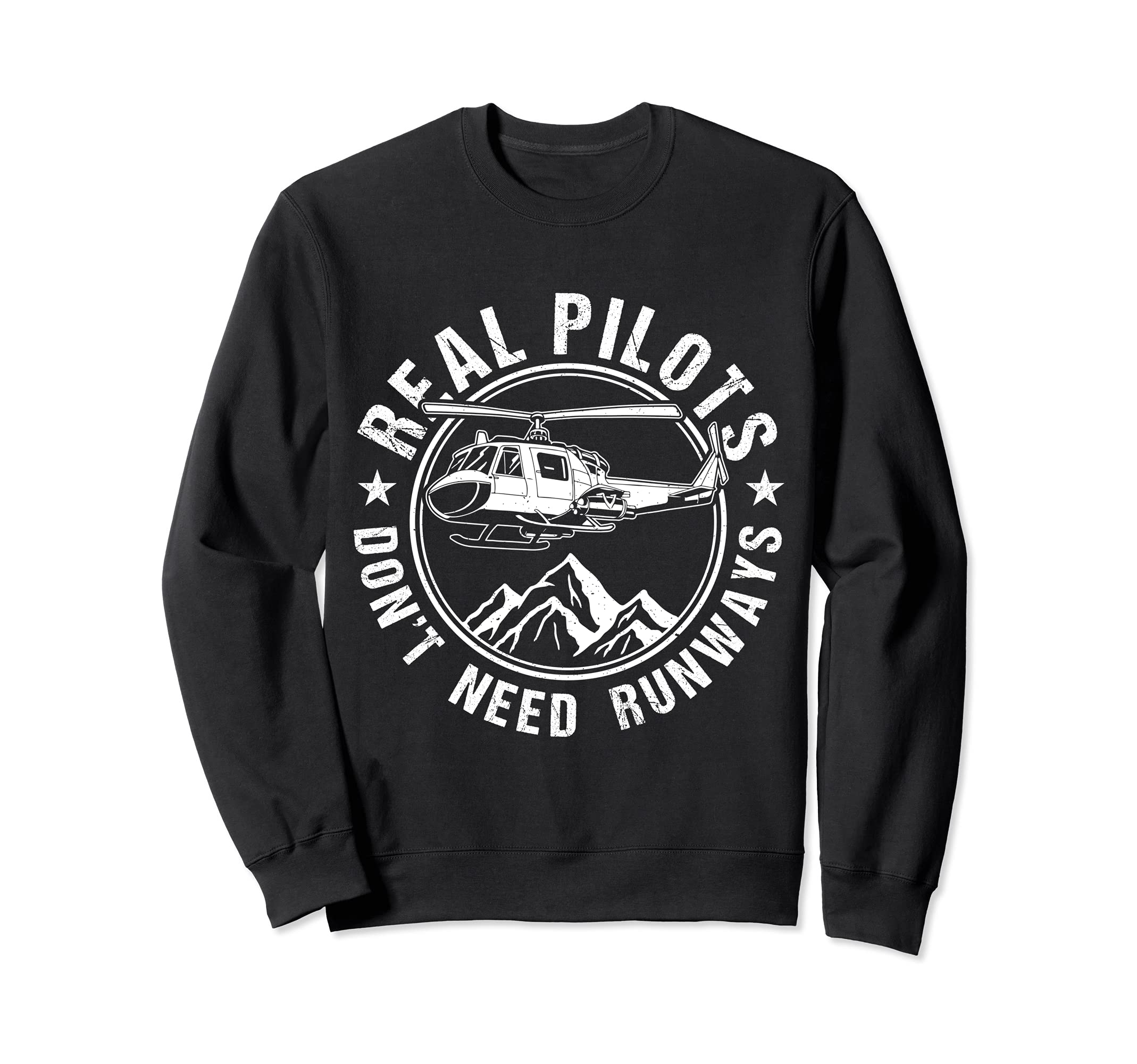 Real Pilots Don't Need Runways Helicopter Sweatshirt