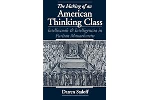 The Making of an American Thinking Class: Intellectuals and Intelligentsia in Puritan Massachusetts