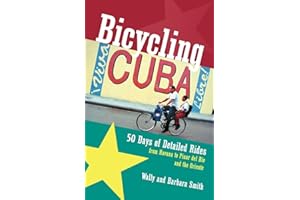 Bicycling Cuba: 50 Days Of Detailed Rides From Havana To El Oriente