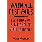 When All Else Fails: The Ethics of Resistance to State Injustice